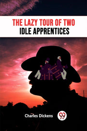 The Lazy Tour Of Two Idle Apprentices By Dickens, Charles