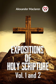Expositions Of Holy Scripture Vol. 1 And