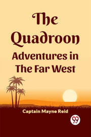 The Quadroon Adventures In The Far West By Reid, Captain Mayne