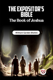 The Expositor's Bible The Book Of Joshua By Garden Blaikie, Will