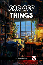 Far Off Things By Machen, Arthur