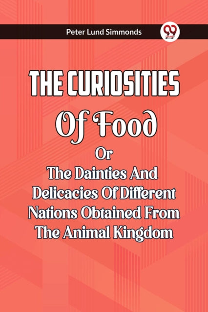 The Curiosities Of Food Or The Dainties By Simmonds, Peter Lund