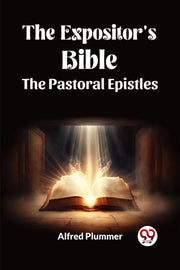 The Expositor's Bible The Pastoral Epist By Plummer, Alfred