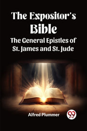 The Expositor's Bible The General Epistl By Plummer, Alfred