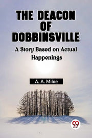 The Deacon Of Dobbinsville A Story Based By A. Morrison, John