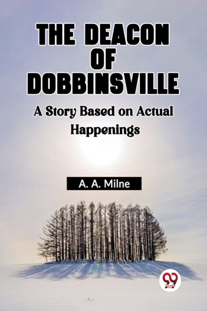 The Deacon Of Dobbinsville A Story Based By A. Morrison, John