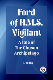 Ford Of H.m.s. Vigilant A Tale Of The Ch By Jeans, T. T.