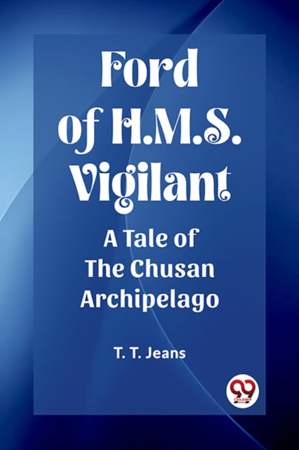 Ford Of H.m.s. Vigilant A Tale Of The Ch By Jeans, T. T.