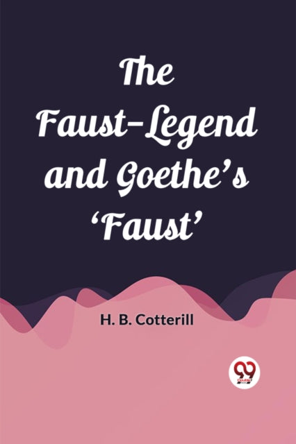 The Faust-legend And Goethe's 'faust'