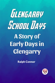Glengarry School Days A Story Of Early D By Connor, Ralph