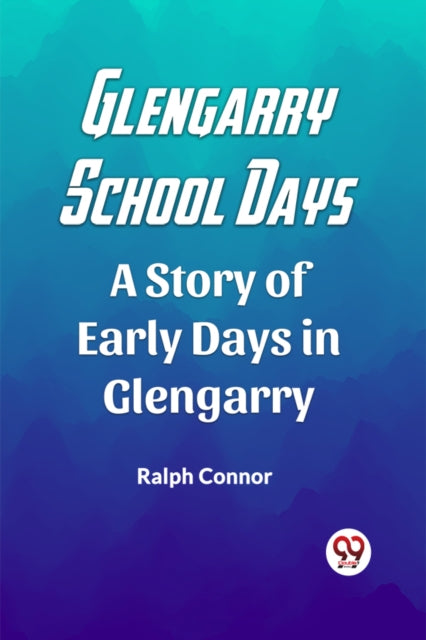 Glengarry School Days A Story Of Early D