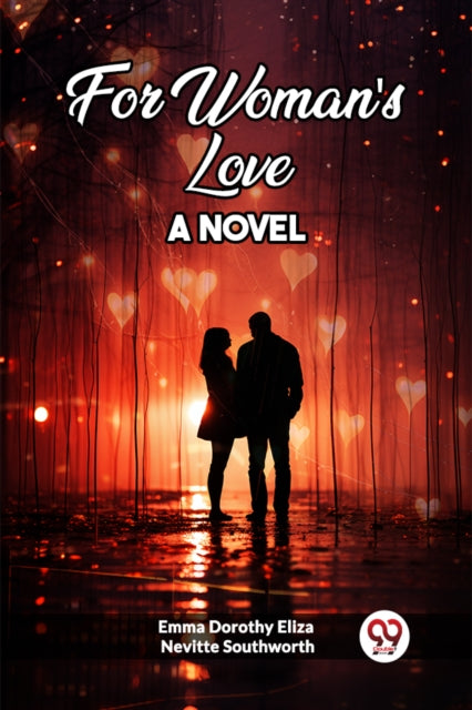 For Woman's Love A Novel By Southworth, Emma Dor