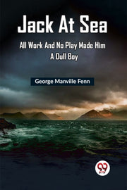 Jack At Sea All Work And No Play Made Hi By Manville Fenn, Georg