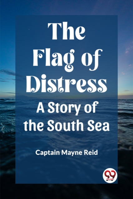 The Flag Of Distress A Story Of The Sout By Reid, Captain Mayne