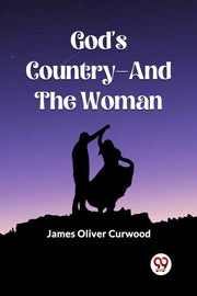 God's Country-and The Woman By Curwood, James Olive