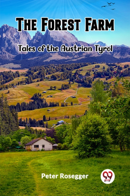 The Forest Farm Tales Of The Austrian Ty By Rosegger, Peter