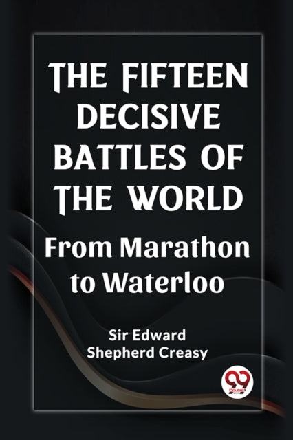 The Fifteen Decisive Battles Of The Worl
