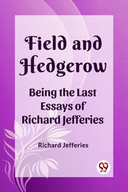Field And Hedgerow Being The Last Essays By Jefferies, Richard