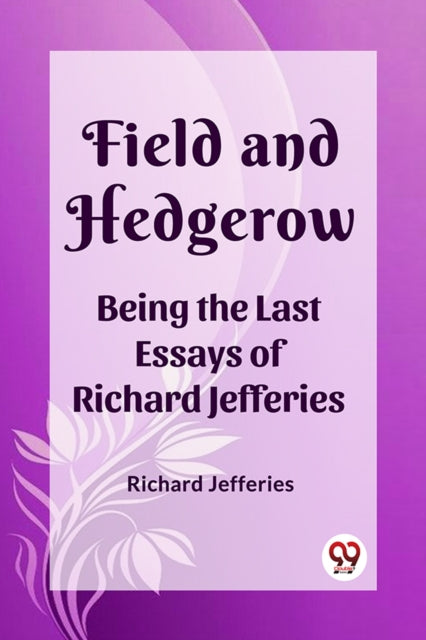 Field And Hedgerow Being The Last Essays By Jefferies, Richard
