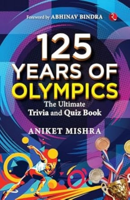 125 Years Of Olympics The Ultimate Trivi By Mishra, Aniket