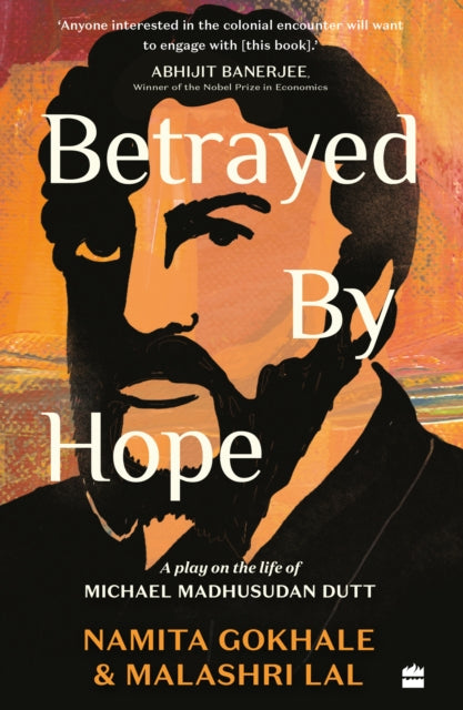 Betrayed By Hope A Play On The Life Of M By Namita Gokhale