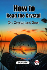 How To Read The Crystal Or, Crystal And
