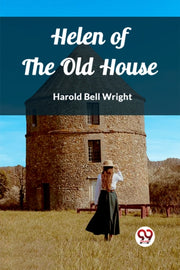 Helen Of The Old House By Bell Wright, Harold