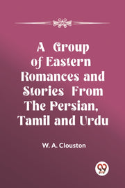 A Group Of Eastern Romances And Stories By A. Clouston, W.