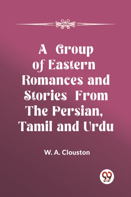 A Group Of Eastern Romances And Stories By A. Clouston, W.