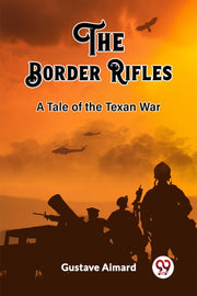 The Border Rifles A Tale Of The Texan Wa By Aimard, Gustave