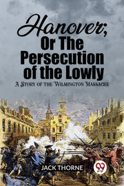 Hanover  Or The Persecution Of The Lowly