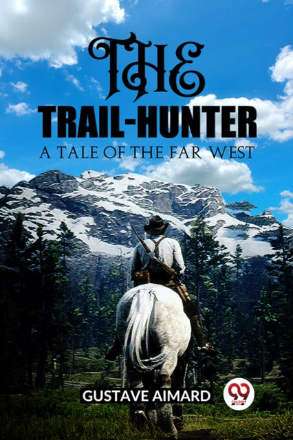 The Trail-hunter A Tale Of The Far West By Aimard, Gustave