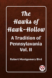 The Hawks Of Hawk-hollow A Tradition Of By Bird, Robert Montgom