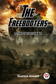 The Freebooters A Story Of The Texan War By Aimard, Gustave