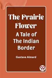 The Prairie Flower A Tale Of The Indian By Aimard, Gustave