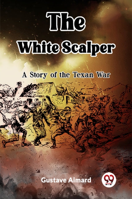 The White Scalper A Story Of The Texan W By Aimard, Gustave