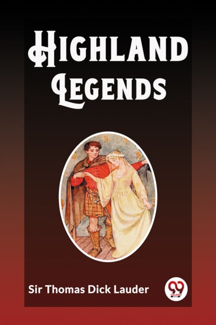 Highland Legends By Thomas Dick Lauder,
