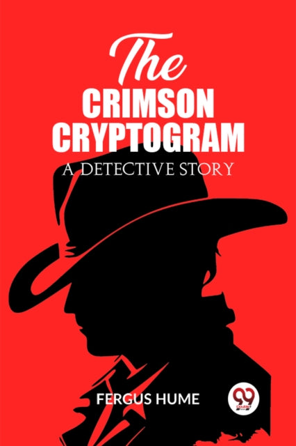 The Crimson Cryptogram A Detective Story By Hume, Fergus