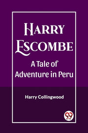 Harry Escombe A Tale Of Adventure In Per By Collingwood, Harry