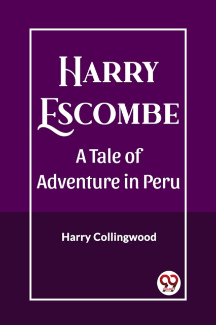 Harry Escombe A Tale Of Adventure In Per By Collingwood, Harry