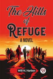 The Hills Of Refuge A Novel By Harben, Will N.