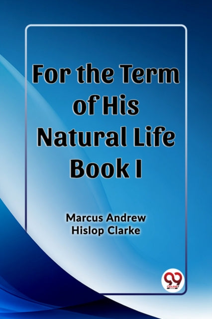 For The Term Of His Natural Life Book I