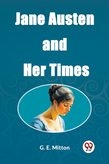 Jane Austen And Her Times By E. Mitton, G.