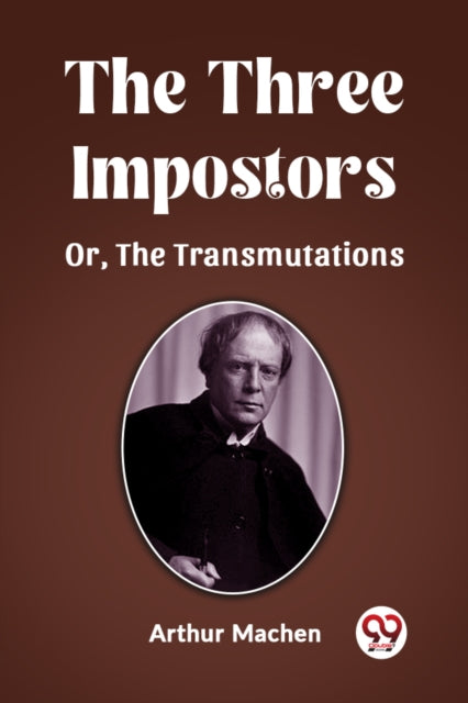 The Three Impostors Or, The Transmutatio