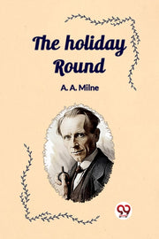 The Holiday Round By A. Milne, A.