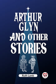 Arthur Glyn And Other Stories By Lamb, Ruth