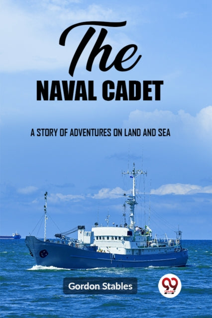 The Naval Cadet A Story Of Adventures On