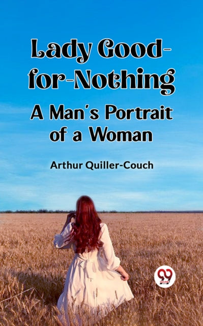 Lady Good-for-nothing A Man's Portrait O By Quiller-couch, Arthu