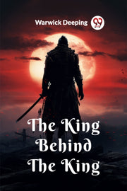 The King Behind The King By Deeping, Warwick