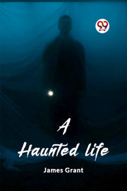 A Haunted Life By Grant, James